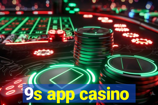 9s app casino